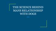THE SCIENCE BEHIND MANS RELATIONSHIP WITH DOGS