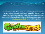 A way to use Gardenscapes New Acres Hack?