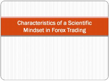 Characteristics of a Scientific Mindset in Forex Trading