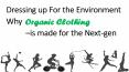 Dressing up For the Environment – Why Organic Clothing is made for the Next-gen PowerPoint PPT Presentation