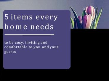 5 Items Every Home Needs