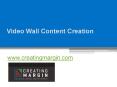 Video Wall Content Creation - www.creatingmargin.com PowerPoint PPT Presentation