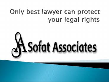 Only Best Lawyer Can Protect Your Legal Rights
