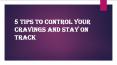 5 tips to control your craving and stay on track PowerPoint PPT Presentation
