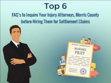 Top 6 FAQ’s to Inquire Your Injury Attorneys, Morris County before Hiring Them for Settlement Claims