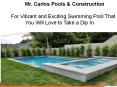 Mr. Carlos Pools & Construction - For Vibrant and Exciting Swimming Pool That You Will Love to Take a Dip In PowerPoint PPT Presentation