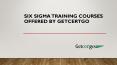 Six Sigma Training Courses offered by GetcertGo PowerPoint PPT Presentation