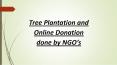 Tree Plantation and Online Donation done by NGO’s PowerPoint PPT Presentation