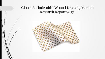 Global Antimicrobial Wound Dressing Market Research Report 2017