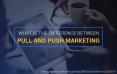What is the Difference between Pull and Push Marketing? PowerPoint PPT Presentation