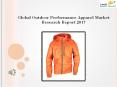 Global Outdoor Performance Apparel Market Research Report 2017 PowerPoint PPT Presentation