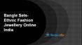 Bangle Sets-Ethnic Fashion Jewellery Online India PowerPoint PPT Presentation