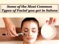 Some of the Most Common Types of Facial you get in Salons PowerPoint PPT Presentation