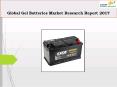 Global Gel Batteries Market Research Report 2017 PowerPoint PPT Presentation