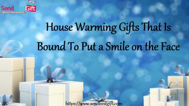 House Warming Gifts That Is Bound To Put a Smile on the Face
