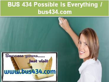 BUS 434 Possible Is Everything / bus434.com
