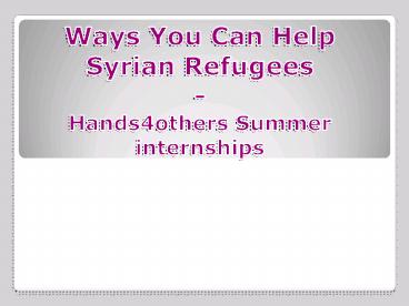 Ways You Can Help Syrian Refugees  -  Hands4others Summer internships (2)
