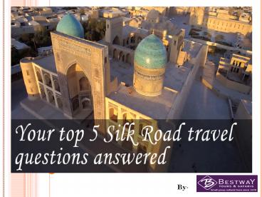 Your Top 5 Silk Road Travel Questions Answered