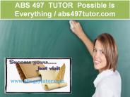ABS 497  TUTOR Possible Is Everything  / abs497tutor.com