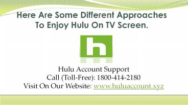 Here Are Some Different Approaches To Enjoy Hulu On TV Screen.