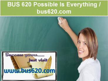 BUS 620 Possible Is Everything / bus620.com