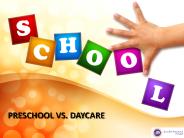 PRESCHOOL VS. DAYCARE