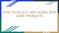 How to select anti aging products PowerPoint PPT Presentation