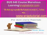 BUS 640 Course Marvelous Learning/snaptutorial.com