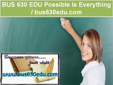 BUS 630 EDU Possible Is Everything / bus630edu.com