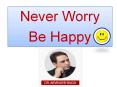 Never Worry, Be Happy, Creative Success Tips by Dr Arvinder Singh PowerPoint PPT Presentation