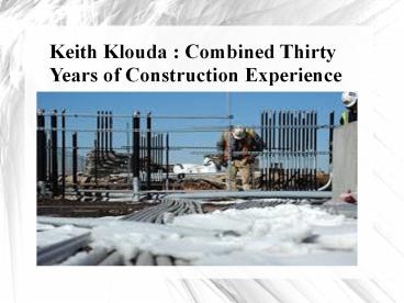 Keith Klouda - Combined Thirty Years of Construction Experience