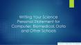 Writing Your Science Personal Statement for Computer, Biomedical, Data and Other Schools PowerPoint PPT Presentation