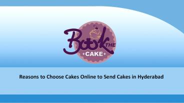 Reasons to choose cakes online to send cakes in Hyderabad