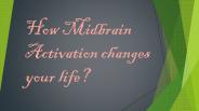 How Midbrain Activation changes your life?