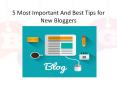 5 Most Important And Best Tips for New Bloggers PowerPoint PPT Presentation