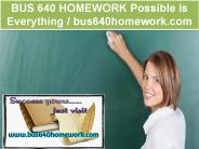 BUS 640 HOMEWORK Possible Is Everything / bus640homework.com