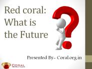 Red coral: What is the future