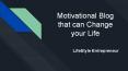 Motivational Blog that can Change  your Life PowerPoint PPT Presentation