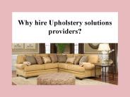 Why hire Upholstery solutions providers?