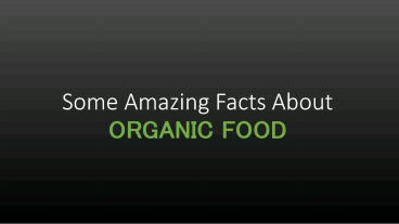 Some Amazing Facts About ORGANIC FOOD