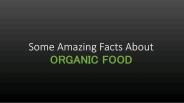 Some Amazing Facts About ORGANIC FOOD