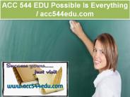 ACC 544 EDU Possible Is Everything / acc544edu.com