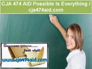 CJA 474 AID Possible Is Everything / cja474aid.com