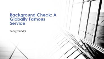 Background Check: A Globally Famous Service