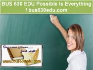 BUS 630 EDU Possible Is Everything / bus630edu.com