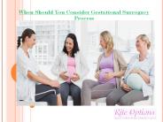 When Should You Consider Gestational Surrogacy Process