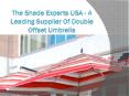 The Shade Experts USA - A Leading Supplier of Double Offset Umbrella PowerPoint PPT Presentation