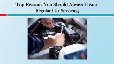 Top Reasons You Should Always Ensure Regular Car Servicing