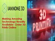 Making Amazing Technology Readily Available- Order 3D Prints Online