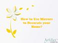 How to Use Mirrors to Decorate your Home? PowerPoint PPT Presentation